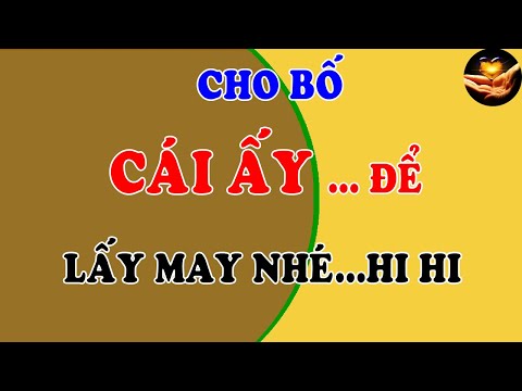 Video Tâm sự thầm kín: Cưới 2 tháng vẫn còn CÁI ẤY. Bố chồng... - youtube