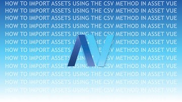 How to Import Assets Using the CSV Method in Asset Vue