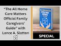 The all home care matters official family caregivers guide with lance a  slatton