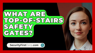 What Are Top-of-stairs Safety Gates? - SecurityFirstCorp.com