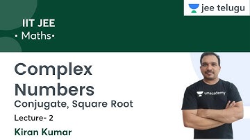 Complex Numbers | Conjugate, Square Root | L2 | IIT JEE | JEE Telugu | Kiran Kumar