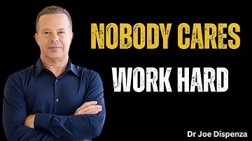 Nobody Cares.  Work Hard and Focus on You | Dr Joe Dispenza  Most Powerful Mind Hack