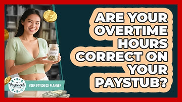 Are Your Overtime Hours Correct On Your Paystub? - Your Paycheck Planner