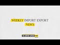 Import Export News Of The Week (Week 16 - 2021)