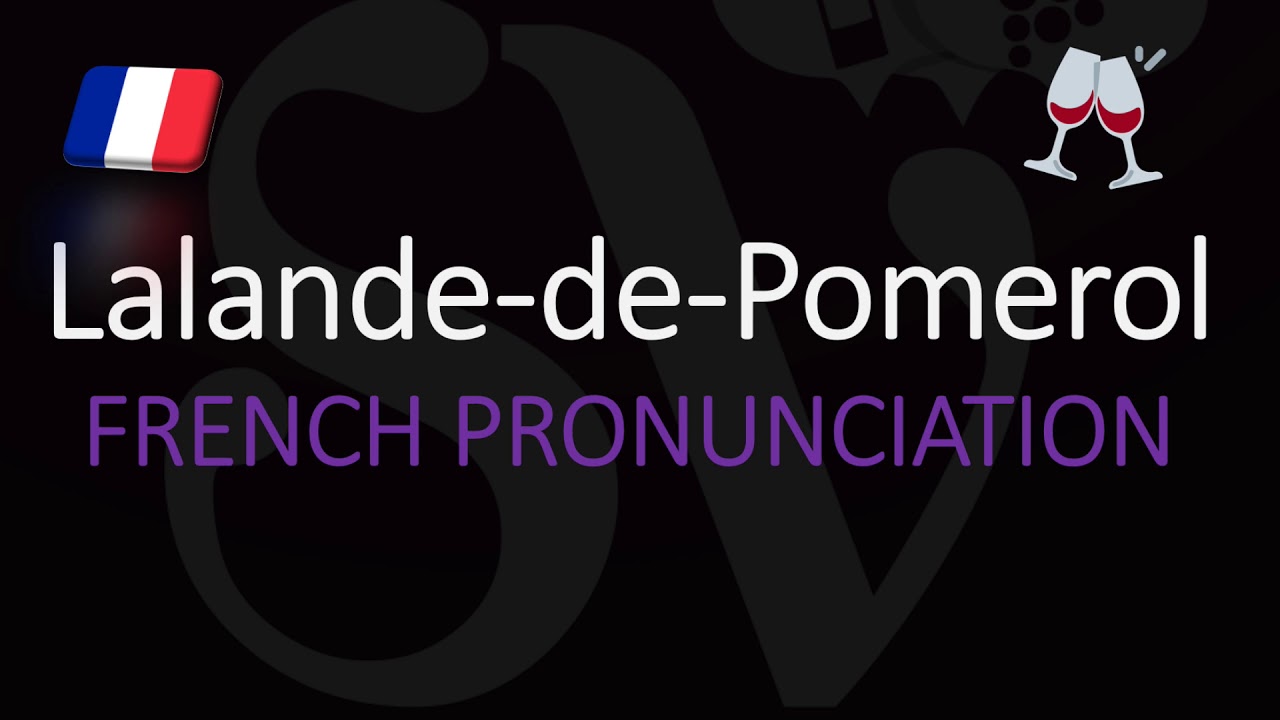 How To Pronounce Lalande De Pomerol French Bordeaux Wine Pronunciation Youtube How To Pronounce Lalande De Pomerol French Bordeaux Wine Pronunciation Youtube