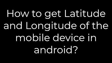 Java :How to get Latitude and Longitude of the mobile device in android?(5solution)