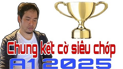 CHUNG KẾT CỜ SIÊU CHỚP GIẢI VÔ ĐỊCH CỜ TƯỚNG QUỐC GIA A1 2025 | NGUYỄN MINH NHẬT QUANG tuyệt hay