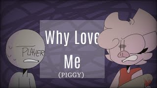 [PIGGY]Why Love Me//Animation Meme//Description is optional