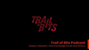 Trail of Bits Podcast S1E1 Zero Knowledge Proofs & ZKDocs