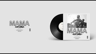 KAYUMBA - MAMA  AUDIO