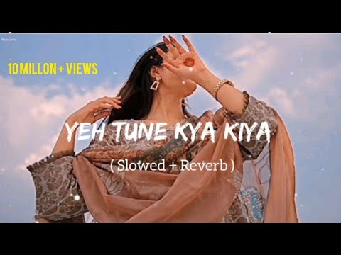 Yeh Tune Kya Kiya | One upon the time in mumbaai | Javed Bashir | [ Slowed reverb ] | LO-FI song