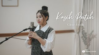 Kasih Putih - Glenn Fredly (Cover by Agnes Liviana)