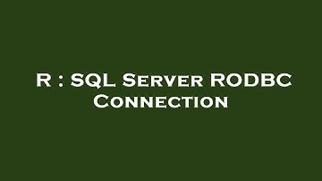 R : SQL Server RODBC Connection