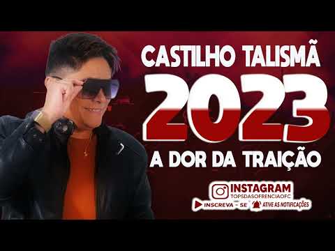 A DOR DA TRAIÇÃO - Castilho Talismã 2023 - Tops da Sofrência