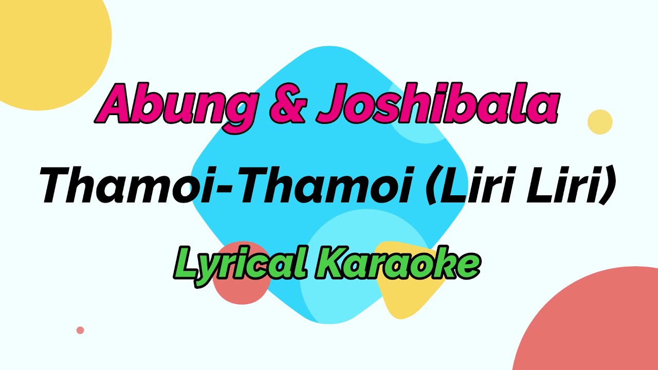 Thamoi Thamoi (Liri Liri) | Lyrical Karaoke | Abung & Joshibala