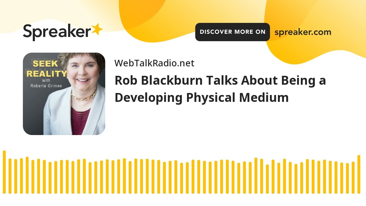 Rob Blackburn Talks About Being a Developing Physical Medium