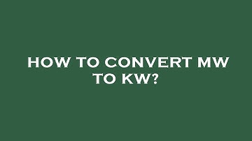 How to convert mw to kw?