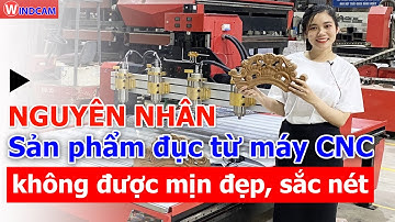 Nguyên nhân sản phẩm đục từ máy CNC khắc gỗ không được mịn đẹp, sắc nét | 0968689988