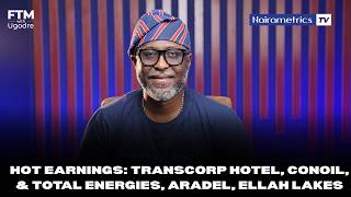 Hot Earnings: Transcorp Hotel, Conoil, & Total Energies, Aradel, Ellah Lakes