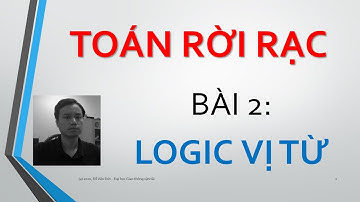 TOÁN RỜI RẠC Bài 2 Logic Vị từ