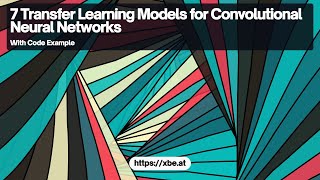 Exploring 7 Effective Transfer Learning Models for Convolutional Neural Networks using Python