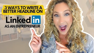 3 Ways To Write A Better Headline on LinkedIn As An Entrepreneur