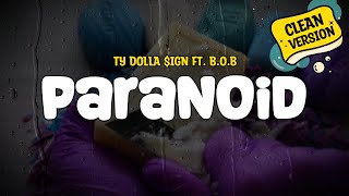 Ty Dolla $ign feat. B.o.B - Paranoid (Clean - Lyrics)