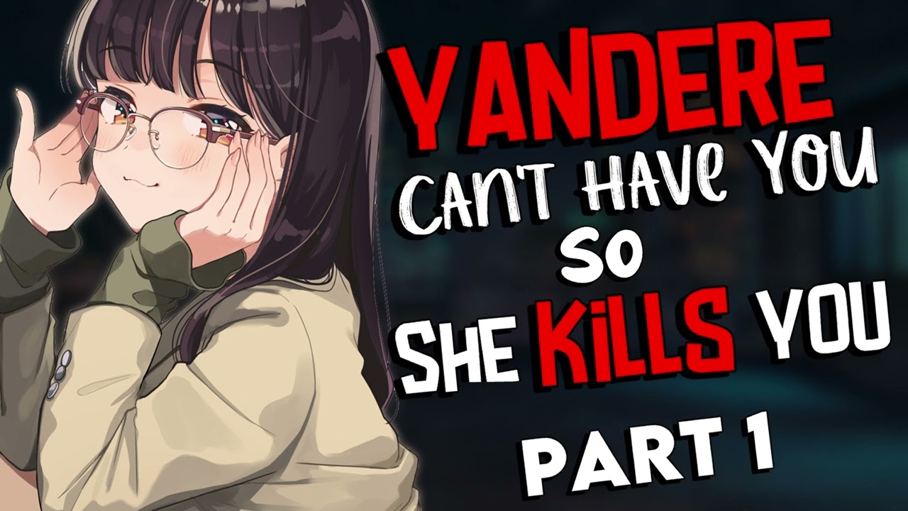 Yandere Can't Have You So She Kills You (Part 1) [Yandere][Confession]