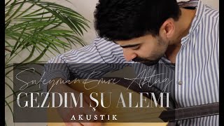 Süleyman Emre Aktağ - Gezdim Şu Alemi