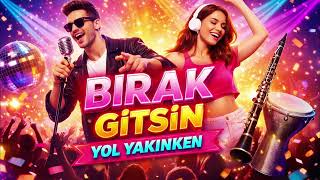 Bırak Gitsin Yol Yakınken - Müziklab