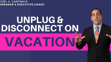 Want Life Work Balance? Completely Unplug and Disconnect on Vacation