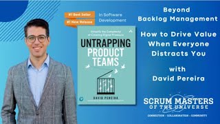 Beyond Backlog Management: How to Drive Value When Everyone Distracts You with David Pereira