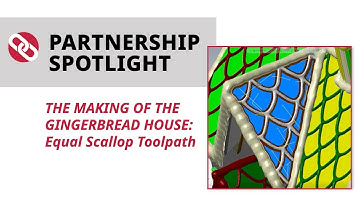 The Making of the Gingerbread House | Equal Scallop Toolpath