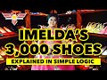 First Lady Imelda Marcos' 3,000 Shoes (Explained in Simple Logic)