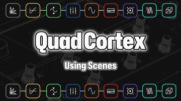 Using scenes in the Quad Cortex