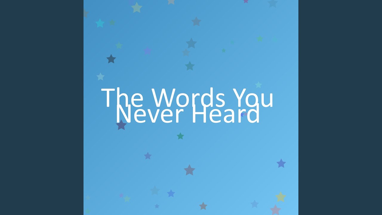 The Words You Never Heard
