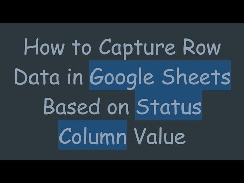 How to Capture Row Data in Google Sheets Based on Status Column Value
