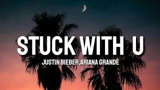 Justin Bieber, Ariana Grande - Stuck With U (Lyrics)