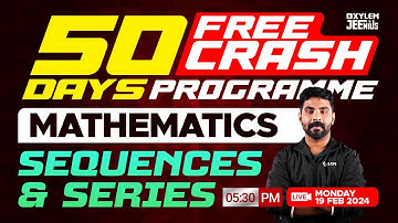 50 Days Free Crash Programme | Sequences & Series | Mathematics | Xylem JEEnius