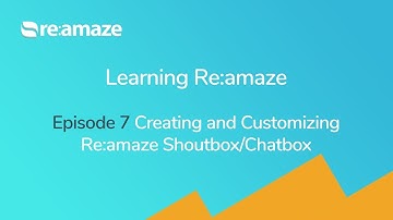Learning Re:amaze - Episode 7 Creating and Customizing Re:amaze Chatbox, Shoutbox
