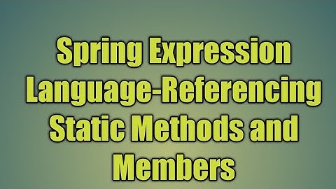 40.Spring Expression Language-Referencing Static Methods and Members