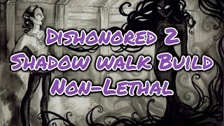 Dishonored 2 Shadow Walk Build (Non-Lethal)