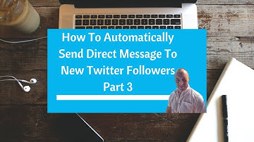 How To Automatically Send Direct Message To New Twitter Followers