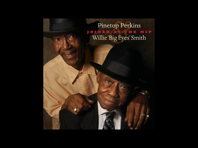 Pinetop Perkins & Willie 'Big Eyes' Smith - Grown Up to Be a Man