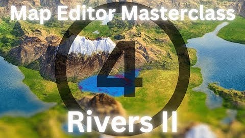 Map Editor Masterclass - 04 Rivers II