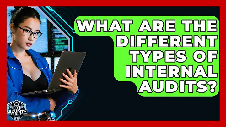 What Are The Different Types Of Internal Audits? - SecurityFirstCorp.com