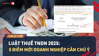 Corporate Income Tax Law 2025: 5 New Points Businesses Need to Pay Attention to | LuatVietnam.vn