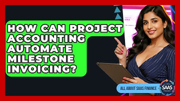 How Can Project Accounting Automate Milestone Invoicing? - All About SaaS Finance