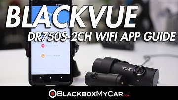 BlackVue DR750S-2CH WiFi App Guide  - BlackboxMyCar