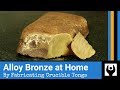 Bronze: Fabricate Crucible Tongs and Shank and Alloy at Home